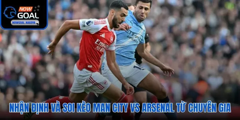 Soi Kèo Man City Vs Arsenal - Đại Chiến Ngôi Vương NHA Bảng tỷ lệ soi kèo nhà cái và nhận định trận Man City vs Arsenal