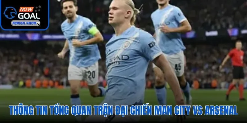 Soi Kèo Man City Vs Arsenal - Đại Chiến Ngôi Vương NHA Thông tin tổng quan trận đại chiến Man City vs Arsenal